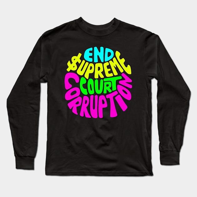 End Supreme Court Corruption Word Art Long Sleeve T-Shirt by Left Of Center